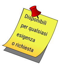 Disponibili per qualsiasi esigenza o richiesta