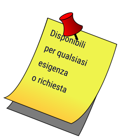 Disponibili per qualsiasi esigenza o richiesta